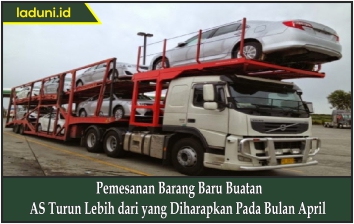 Pemesanan Barang Baru Buatan AS Turun Lebih dari yang Diharapkan Pada Bulan April